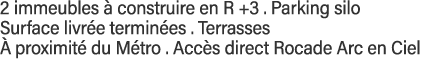 2 immeubles à construire en R +3   Parking silo Surface livrée terminées   Terrasses  à proximité du Métro   Accès di   