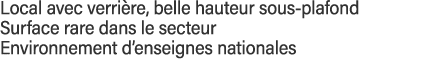 Local avec verrière, belle hauteur sous-plafond Surface rare dans le secteur Environnement d enseignes nationales