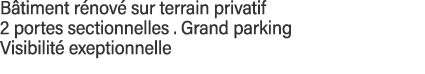 Bâtiment rénové sur terrain privatif  2 portes sectionnelles   Grand parking Visibilité exeptionnelle 