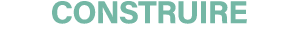 CONSTRUIRE