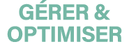 GÉRER & OPTIMISER