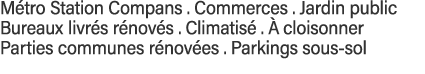Métro Station Compans   Commerces   Jardin public Bureaux livrés rénovés   Climatisé   à cloisonner Parties communes    